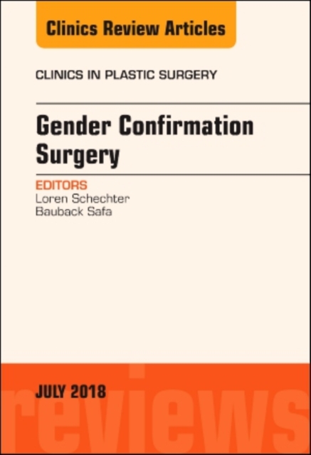 Gender Confirmation Surgery, An Issue of Clinics in Plastic Surgery : Volume 45-3, Hardback Book