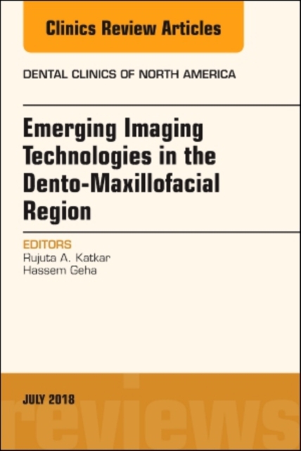 Emerging Imaging Technologies in Dento-Maxillofacial Region, An Issue of Dental Clinics of North America : Volume 62-3, Hardback Book