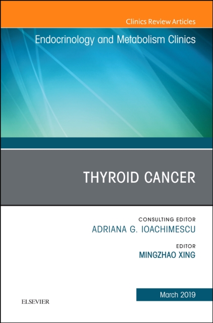 Thyroid Cancer, An Issue of Endocrinology and Metabolism Clinics of North America : Volume 48-1, Hardback Book