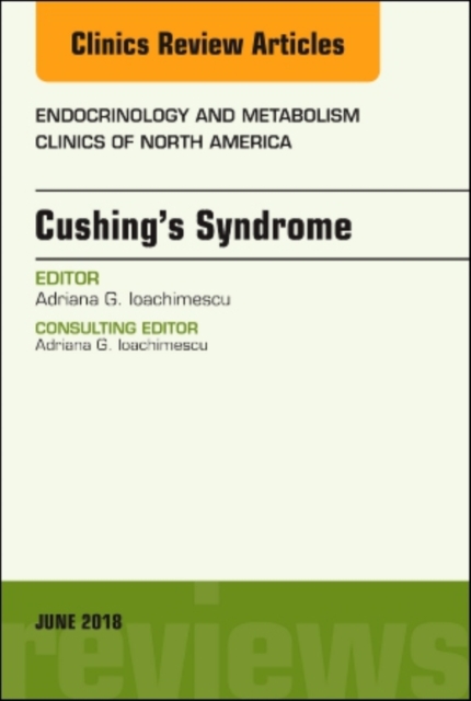 Cushing's Syndrome, An Issue of Endocrinology and Metabolism Clinics of North America : Volume 47-2, Hardback Book