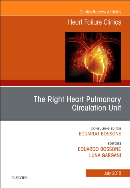 The Right Heart - Pulmonary Circulation Unit, An Issue of Heart Failure Clinics : Volume 14-3, Hardback Book