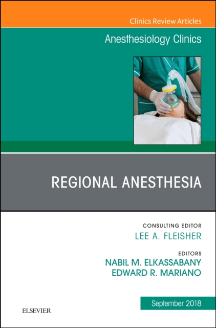 Regional Anesthesia, An Issue of Anesthesiology Clinics : Volume 36-3, Hardback Book