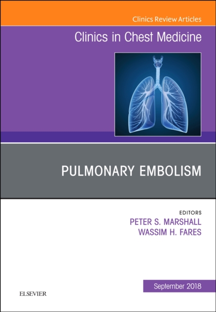 Pulmonary Embolism, An Issue of Clinics in Chest Medicine : Volume 39-3, Hardback Book