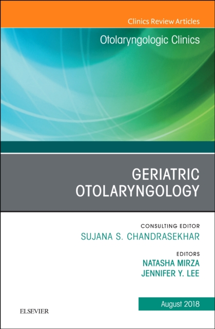 Geriatric Otolaryngology, An Issue of Otolaryngologic Clinics of North America : Volume 51-4, Hardback Book