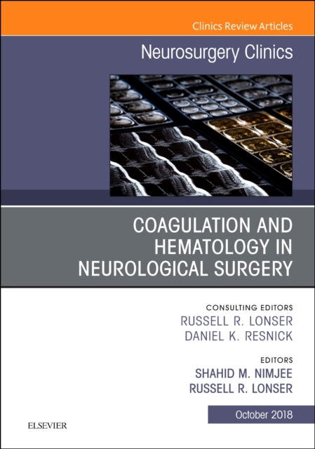 Coagulation and Hematology in Neurological Surgery, An Issue of Neurosurgery Clinics of North America : Volume 29-4, Hardback Book