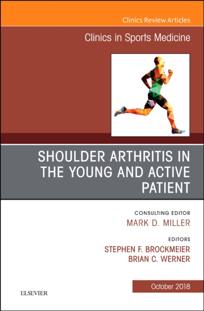 Shoulder Arthritis in the Young and Active Patient, An Issue of Clinics in Sports Medicine : Volume 37-4, Hardback Book