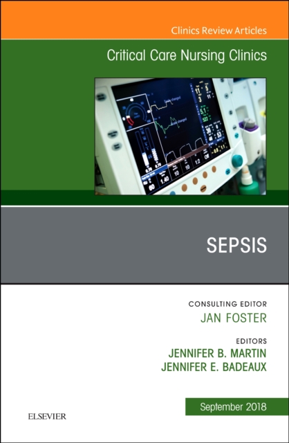 Sepsis, An Issue of Critical Care Nursing Clinics of North America : Volume 30-3, Hardback Book