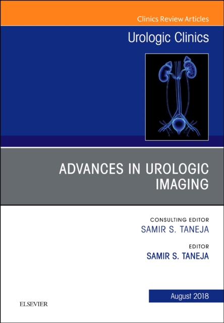 Advances in Urologic Imaging, An Issue of Urologic Clinics : Volume 45-3, Hardback Book