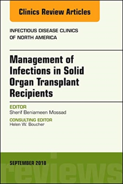 Management of Infections in Solid Organ Transplant Recipients, An Issue of Infectious Disease Clinics of North America : Volume 32-3, Hardback Book