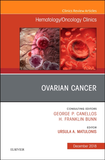 Ovarian Cancer, An Issue of Hematology/Oncology Clinics of North America : Volume 32-6, Hardback Book