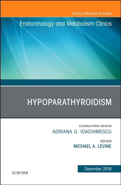 Hypoparathyroidism, An Issue of Endocrinology and Metabolism Clinics of North America : Volume 47-4, Hardback Book