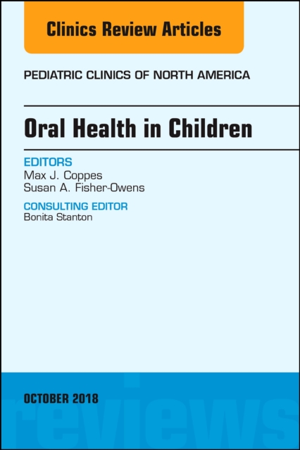 Oral Health in Children, An Issue of Pediatric Clinics of North America : Volume 65-5, Hardback Book