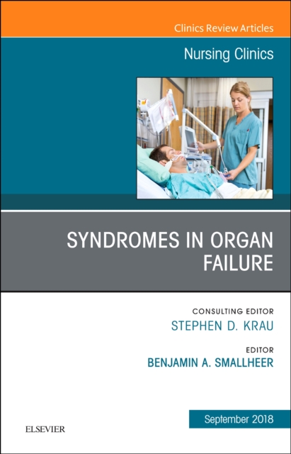 Syndromes in Organ Failure, An Issue of Nursing Clinics : Volume 53-3, Hardback Book