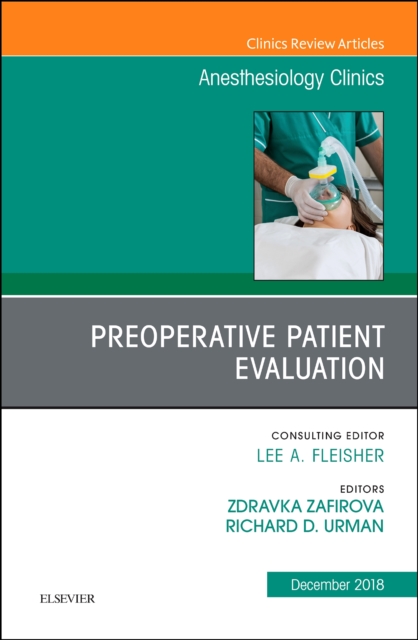 Preoperative Patient Evaluation, An Issue of Anesthesiology Clinics : Volume 36-4, Hardback Book