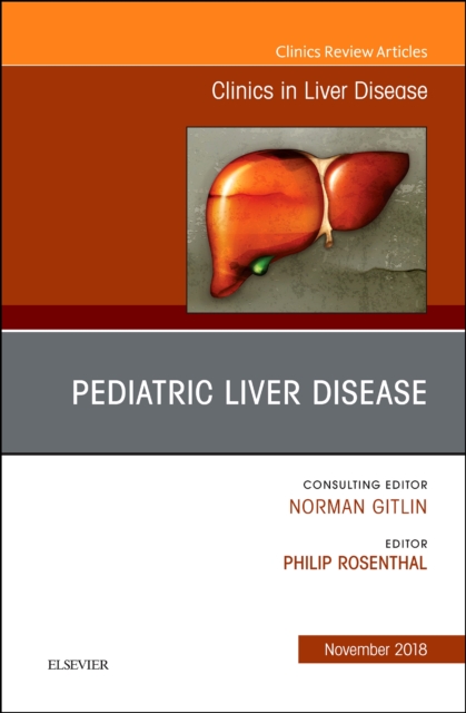 Pediatric Hepatology, An Issue of Clinics in Liver Disease : Volume 22-4, Hardback Book