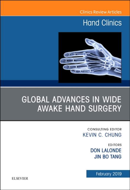 Global Advances in Wide Awake Hand Surgery, An Issue of Hand Clinics : Volume 35-1, Hardback Book