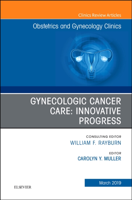Gynecologic Cancer Care: Innovative Progress : Volume 46-1, Hardback Book