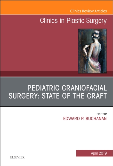 Pediatric Craniofacial Surgery: State of the Craft, An Issue of Clinics in Plastic Surgery : Volume 46-2, Hardback Book