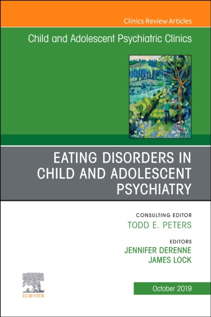 Eating Disorders in Child and Adolescent Psychiatry, An Issue of Child and Adolescent Psychiatric Clinics of North America : Volume 28-4, Hardback Book