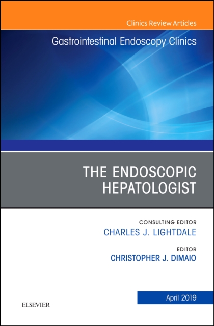 The Endoscopic Hepatologist, An Issue of Gastrointestinal Endoscopy Clinics : Volume 29-2, Hardback Book