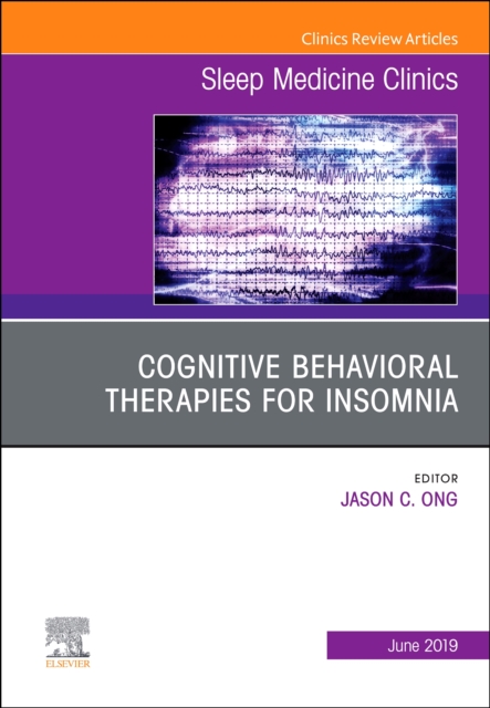 Cognitive-Behavioral Therapies for Insomnia, An Issue of Sleep Medicine Clinics : Volume 14-2, Hardback Book