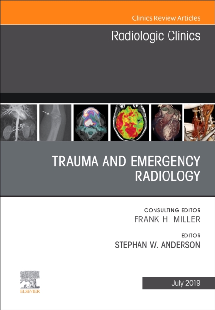 Trauma and Emergency Radiology, An Issue of Radiologic Clinics of North America : Volume 57-4, Hardback Book