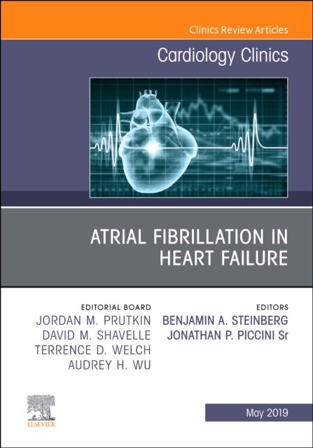 Atrial Fibrillation in Heart Failure, An Issue of Cardiology Clinics : Volume 37-2, Hardback Book