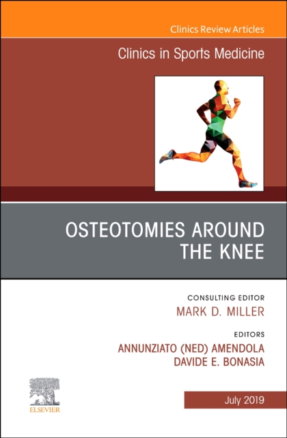 Osteotomies Around the Knee, An Issue of Clinics in Sports Medicine : Volume 38-3, Hardback Book