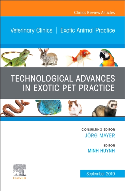 Technological Advances in Exotic Pet Practice, An Issue of Veterinary Clinics of North America: Exotic Animal Practice : Volume 22-3, Hardback Book