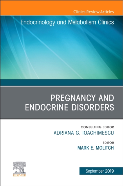 Pregnancy and Endocrine Disorders, An Issue of Endocrinology and Metabolism Clinics of North America : Volume 48-1, Hardback Book