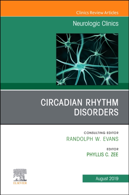 Circadian Rhythm Disorders , An Issue of Neurologic Clinics : Volume 37-3, Hardback Book