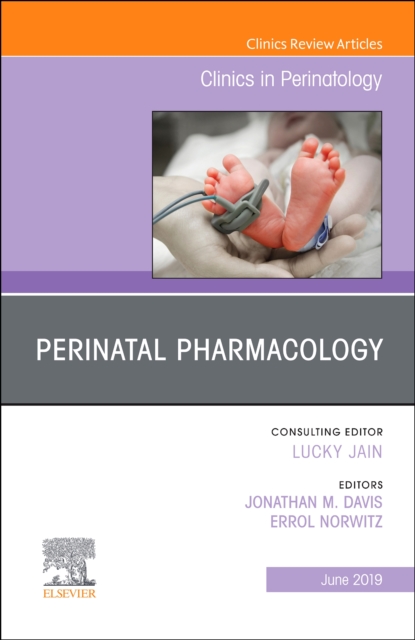 Perinatal Pharmacology, An Issue of Clinics in Perinatology : Volume 46-2, Hardback Book