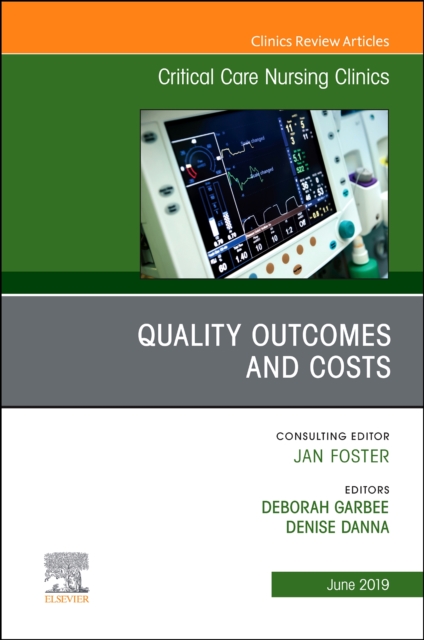 Quality Outcomes and Costs, An Issue of Critical Care Nursing Clinics of North America : Volume 31-2, Hardback Book