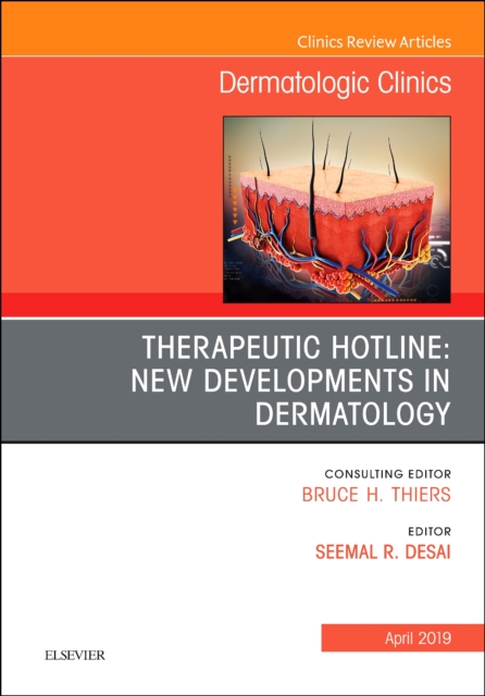 Therapeutic Hotline: New Developments in Dermatology, An Issue of Dermatologic Clinics : Volume 37-2, Hardback Book