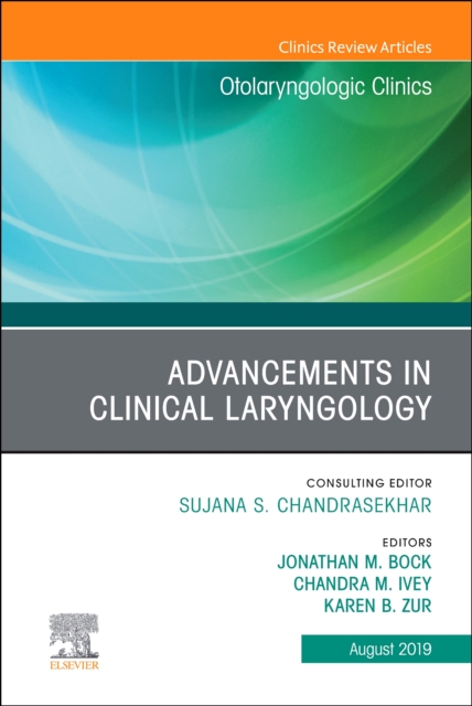 Advancements in Clinical Laryngology, An Issue of Otolaryngologic Clinics of North America : Volume 52-4, Hardback Book