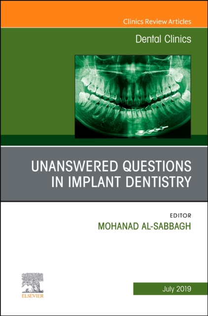 Unanswered Questions in Implant Dentistry, An Issue of Dental Clinics of North America : Volume 63-3, Hardback Book
