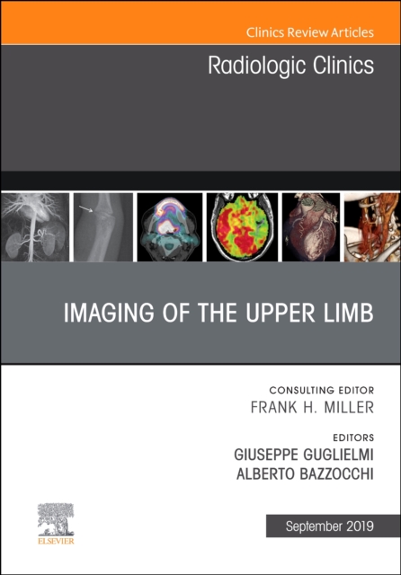 Imaging of the Upper Limb, An Issue of Radiologic Clinics of North America : Volume 57-5, Hardback Book