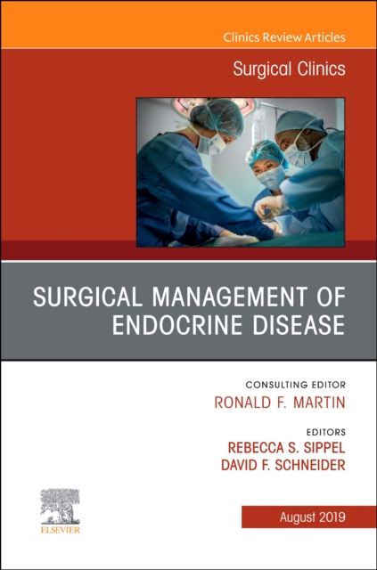 Surgical Management of Endocrine Disease, An Issue of Surgical Clinics : Volume 99-4, Hardback Book