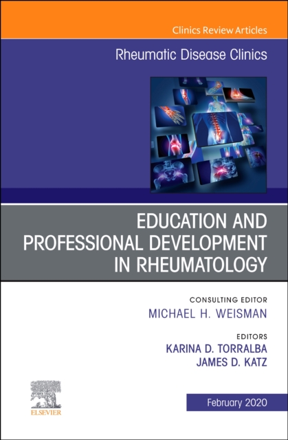 Education and Professional Development in Rheumatology,An Issue of Rheumatic Disease Clinics of North America : Volume 46-1, Hardback Book