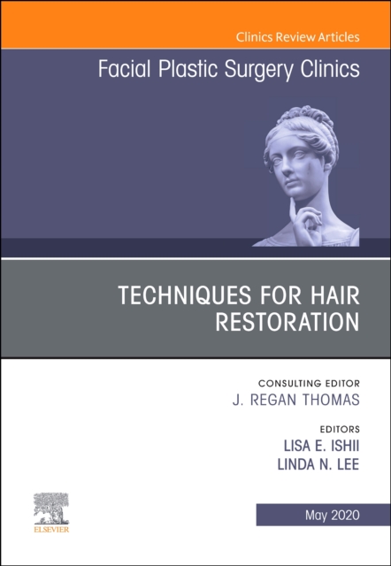Techniques for Hair Restoration,An Issue of Facial Plastic Surgery Clinics of North America : Volume 28-2, Hardback Book