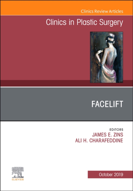 Facelift, An Issue of Clinics in Plastic Surgery : Volume 46-4, Hardback Book
