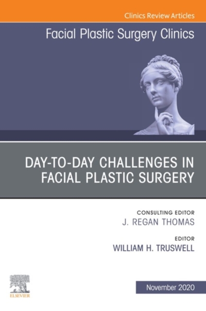 Day-to-day Challenges in Facial Plastic Surgery,An Issue of Facial Plastic Surgery Clinics of North America, E-Book : Day-to-day Challenges in Facial Plastic Surgery,An Issue of Facial Plastic Surgery, EPUB eBook
