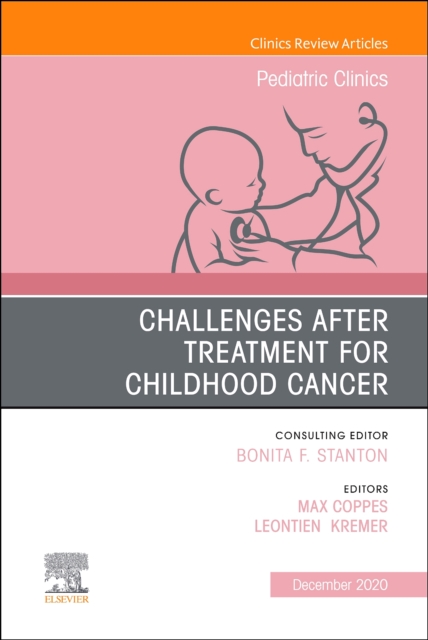 Challenges after treatment for Childhood Cancer, An Issue of Pediatric Clinics of North America : Volume 67-6, Hardback Book