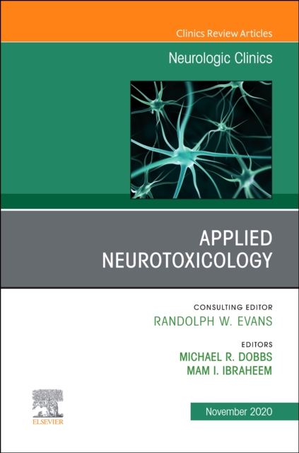 Applied Neurotoxicology,An Issue of Neurologic Clinics : Volume 38-4, Hardback Book