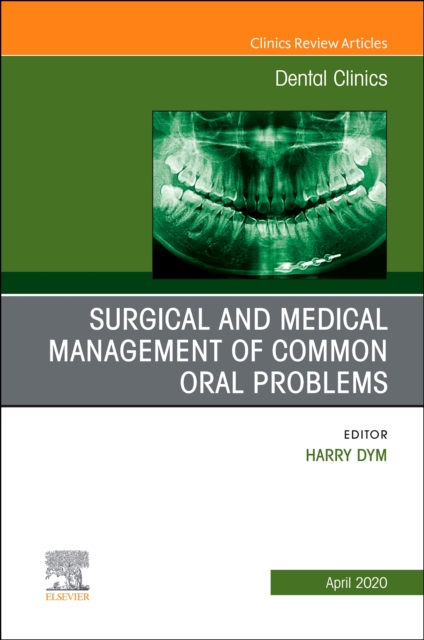 Surgical and Medical Management of Common Oral Problems, An Issue of Dental Clinics of North America : Volume 64-2, Hardback Book