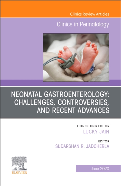 Neonatal Gastroenterology: Challenges, Controversies And Recent Advances, An Issue of Clinics in Perinatology : Volume 47-2, Hardback Book