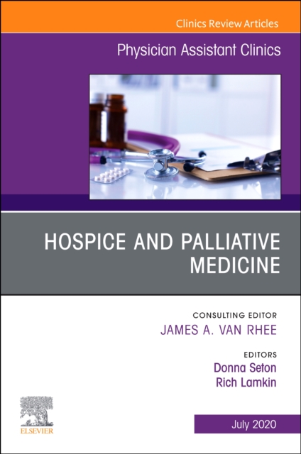 Hospice and Palliative Medicine, An Issue of Physician Assistant Clinics : Volume 5-3, Paperback / softback Book