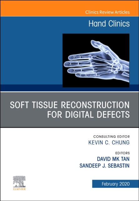 Soft Tissue Reconstruction for Digital Defects, An Issue of Hand Clinics : Volume 36-1, Hardback Book
