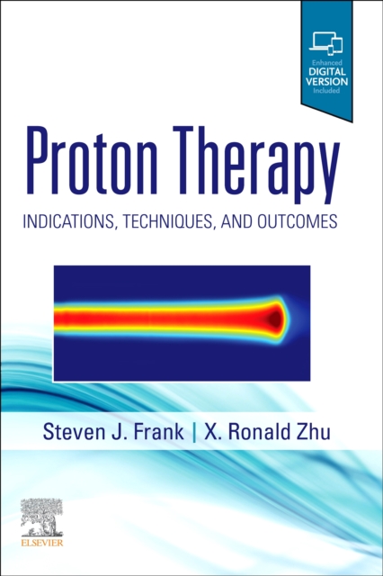 Proton Therapy : Indications, Techniques and Outcomes, Hardback Book