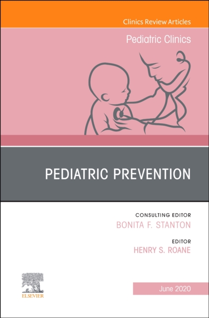 Pediatric Prevention, An Issue of Pediatric Clinics of North America : Volume 67-3, Hardback Book